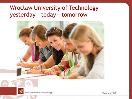 Wrocław University of Technology yesterday – today - tomorrow