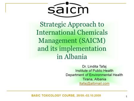 1 Strategic Approach to International Chemicals Management (SAICM) and its implementation in Albania Dr. Lindita Tafaj Institute of Public Health Department.