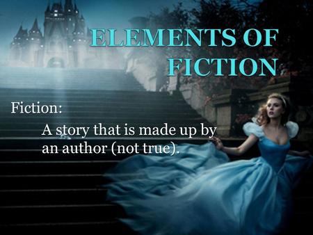 Fiction: A story that is made up by an author (not true).