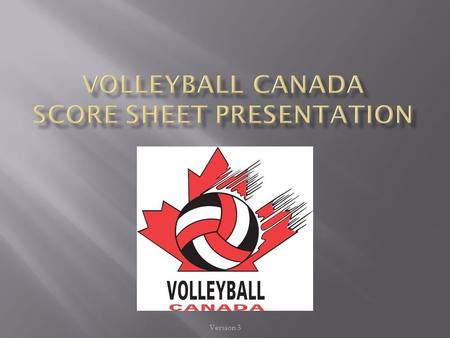 Version 3.  Is used for all VC Events in Canada  Other events that may use this score sheet (with variations) include:  CIS, CCAA, Provincial/Territorial.