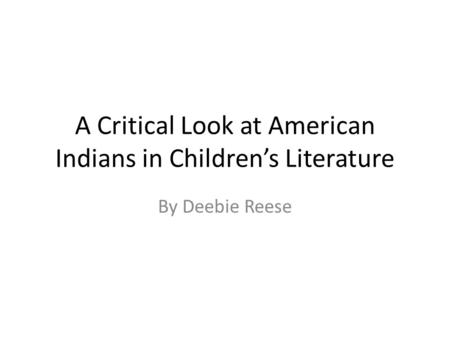 A Critical Look at American Indians in Children’s Literature By Deebie Reese.