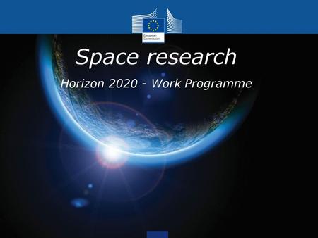 Space research Horizon 2020 - Work Programme. Horizon 2020 Space work programme Work programme covers 2014-2015 Discussion in space shadow programme committee.