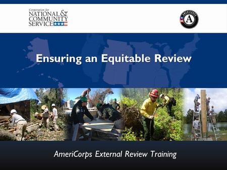 Ensuring an Equitable Review AmeriCorps External Review Training.