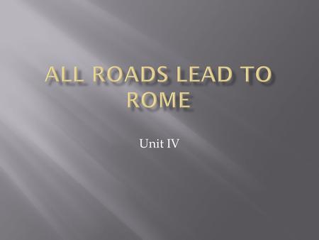 Unit IV.  Latin's migrated into Italy about 800 BC.  The Romans shared the Italian peninsula with Greek colonists.  Etruscans- ruled central Italy,