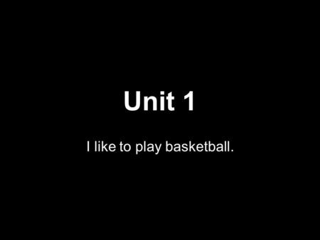 Unit 1 I like to play basketball.. Which sports need a ball to play? A.Baseball B.Basketball C.Soccer D.Badminton E.Tennis F.Table tennis G.Horse riding.
