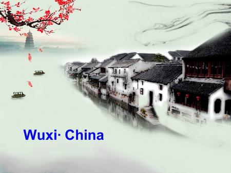 Wuxi· China. 1 Brief introduction of the city of Wuxi 2 Business relations between Wuxi and Israel 3 Background of Wuxi enterprises CONTENTS.