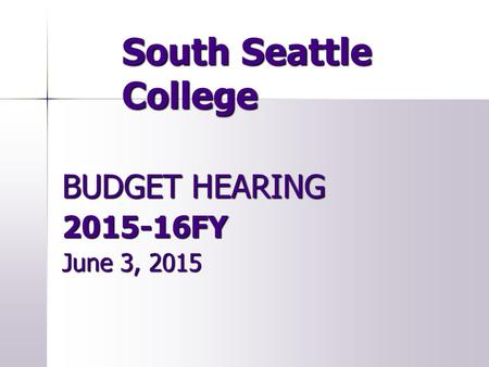 South Seattle College BUDGET HEARING 2015-16FY June 3, 2015.