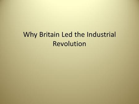 Why Britain Led the Industrial Revolution