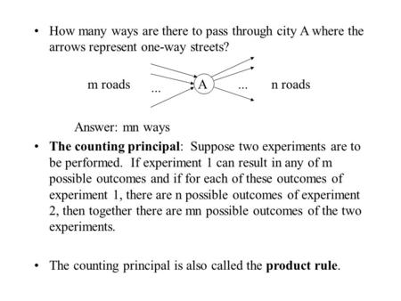How many ways are there to pass through city A where the arrows represent one-way streets? Answer: mn ways The counting principal: Suppose two experiments.