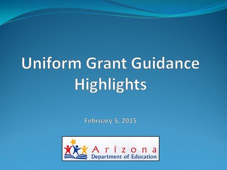 Uniform Grant Guidance (2 CFR, Subtitle A, Chapter II, Part 200 Uniform Administrative Requirements, Cost Principles and Audit Requirements for Federal.