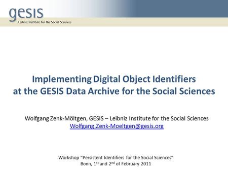 Implementing Digital Object Identifiers at the GESIS Data Archive for the Social Sciences Workshop “Persistent Identifiers for the Social Sciences” Bonn,