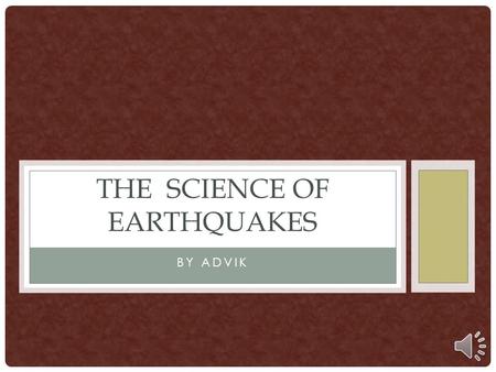 BY ADVIK THE SCIENCE OF EARTHQUAKES WHERE DO EARTHQUAKES USUALLY HAPPEN? Fault Lines around the World such as the San Andreas fault in California and.