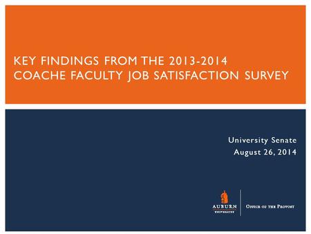 University Senate August 26, 2014 KEY FINDINGS FROM THE 2013-2014 COACHE FACULTY JOB SATISFACTION SURVEY.