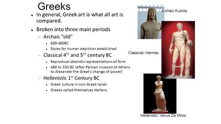 Greeks In general, Greek art is what all art is compared.