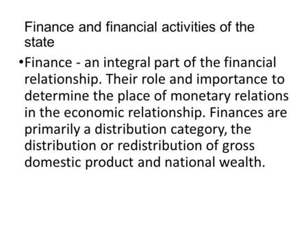 Finance and financial activities of the state Finance - an integral part of the financial relationship. Their role and importance to determine the place.