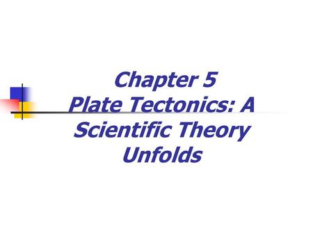 Chapter 5 Plate Tectonics: A Scientific Theory Unfolds