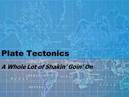Plate Tectonics A Whole Lot of Shakin’ Goin’ On. What are tectonic plates? Tectonic plates are pieces of the crust that move around on top of the mantle.