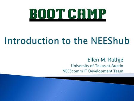 Ellen M. Rathje University of Texas at Austin NEEScomm IT Development Team.