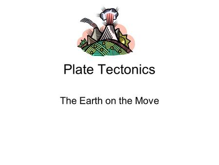 Plate Tectonics The Earth on the Move. Parts of the Earth Third planet from the Sun. Terrestrial planet Lithosphere.