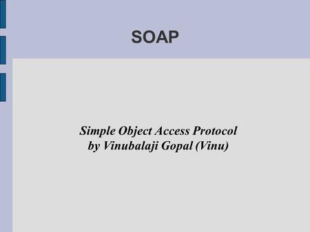 SOAP Simple Object Access Protocol by Vinubalaji Gopal (Vinu)