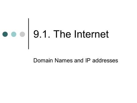 9.1. The Internet Domain Names and IP addresses. Aims Be able to compare terms such as Domain names and IP addresses URL,URI and URN Internet Registries.