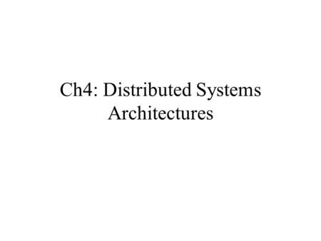 Ch4: Distributed Systems Architectures. Typically, system with several interconnected computers that do not share clock or memory. Motivation: tie together.