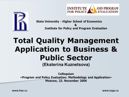 Total Quality Management Application to Business & Public Sector (Ekaterina Kuznetsova) Colloquium «Program and Policy Evaluation: Methodology and Application»