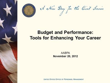 Budget and Performance: Tools for Enhancing Your Career AABPA November 20, 2012.