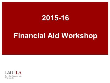2015-16 Financial Aid Workshop. Agenda Importance of an education Role of the Financial Aid Office Types & Sources of Financial Aid How to Apply for Financial.