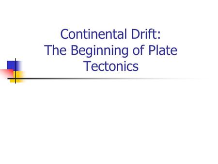 Continental Drift: The Beginning of Plate Tectonics