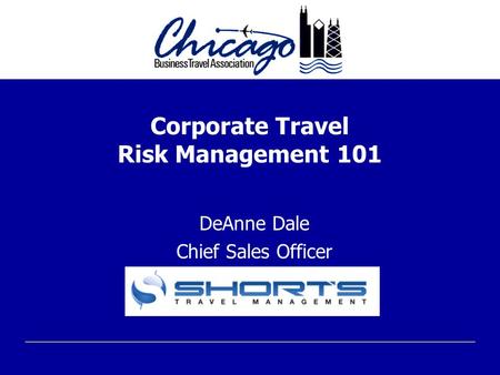 Corporate Travel Risk Management 101 DeAnne Dale Chief Sales Officer.