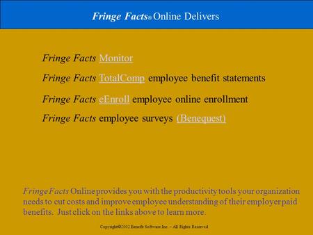 Fringe Facts  Online Delivers Fringe Facts MonitorMonitor Fringe Facts TotalComp employee benefit statementsTotalComp Fringe Facts eEnroll employee online.