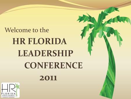 Welcome to the HR FLORIDA LEADERSHIP CONFERENCE 2011.
