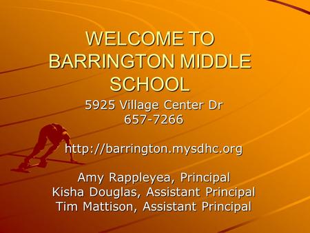 WELCOME TO BARRINGTON MIDDLE SCHOOL 5925 Village Center Dr 657-7266http://barrington.mysdhc.org Amy Rappleyea, Principal Kisha Douglas, Assistant Principal.