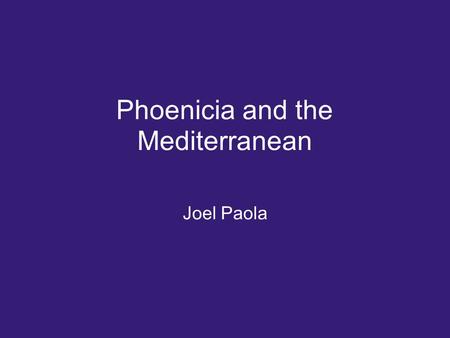 Phoenicia and the Mediterranean Joel Paola. Background Phoenicia is a term used by historians for the Canaanites o Name was given to the Canaanites.