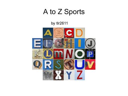 A to Z Sports by tlr2611. Do you know your sports ABC's?