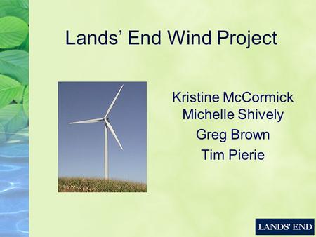 Lands’ End Wind Project Kristine McCormick Michelle Shively Greg Brown Tim Pierie.