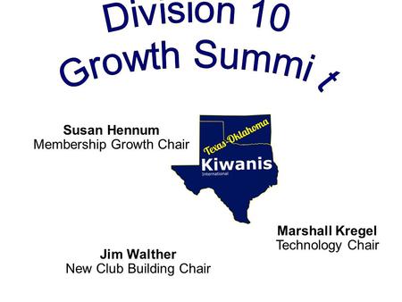 Susan Hennum Membership Growth Chair Marshall Kregel Technology Chair Jim Walther New Club Building Chair.