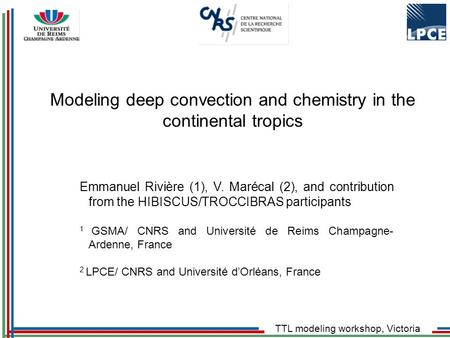 TTL modeling workshop, Victoria Emmanuel Rivière (1), V. Marécal (2), and contribution from the HIBISCUS/TROCCIBRAS participants 1 GSMA/ CNRS and Université.
