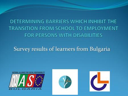 Survey results of learners from Bulgaria. Disability Employment is a national priority calling special political and public attention and requiring the.