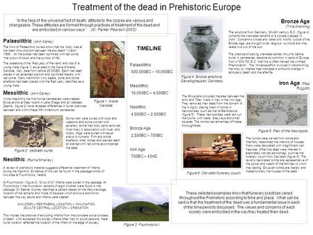Treatment of the dead in Prehistoric Europe The form of Palaeolithic burials show that the “body was at the heart of symbolism between life and death”