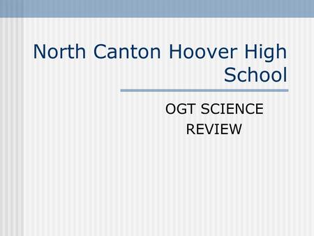North Canton Hoover High School OGT SCIENCE REVIEW.