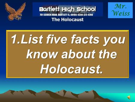 Mr. Weiss The Holocaust 1.List five facts you know about the Holocaust.