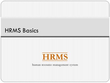 HRMS Basics. Overview What is HRMS? HRMS Functions and Features Concepts and Terms Position/Incumbent/Funding Relationship Funding Documents Security.