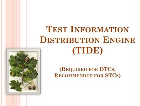 T EST I NFORMATION D ISTRIBUTION E NGINE (TIDE) (R EQUIRED FOR DTC S, R ECOMMENDED FOR STC S )