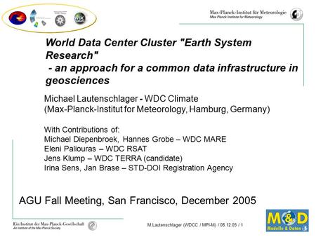 M.Lautenschlager (WDCC / MPI-M) / 08.12.05 / 1 AGU Fall Meeting, San Francisco, December 2005 Michael Lautenschlager - WDC Climate (Max-Planck-Institut.