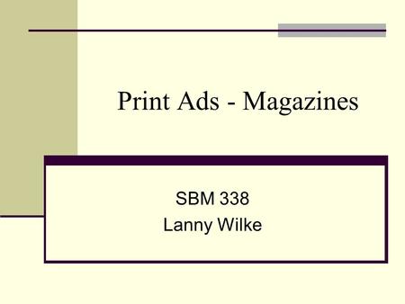 Print Ads - Magazines SBM 338 Lanny Wilke. Magazine Ad Formats Spreads usually two facing pages Half-page spreads usually a horizontal format on both.
