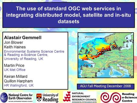 The use of standard OGC web services in integrating distributed model, satellite and in-situ datasets Alastair Gemmell Jon Blower Keith Haines Environmental.