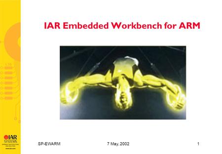 SP-EWARM 7 May, 2002 1 IAR Embedded Workbench for ARM.