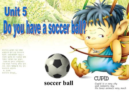soccer ball I have a soccer ball. soccer ball /’s ɒ kə//b ɒ :l/